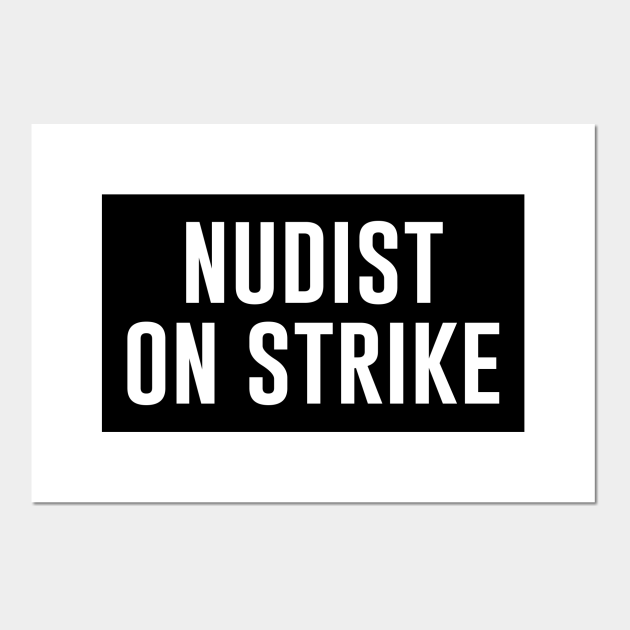 Nudist on Strike - Nudist - Posters and Art Prints | TeePublic